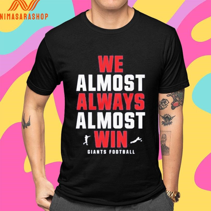 We Almost Always Almost Win Giants Football Shirts