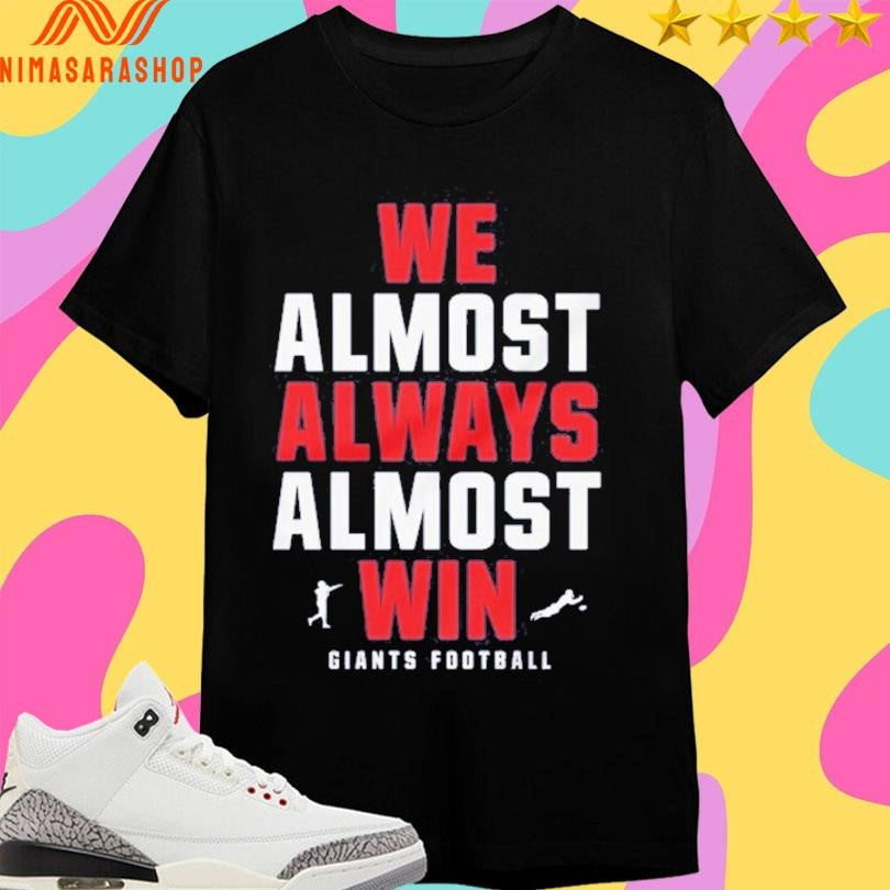 We Almost Always Almost Win Giants Football Shirts