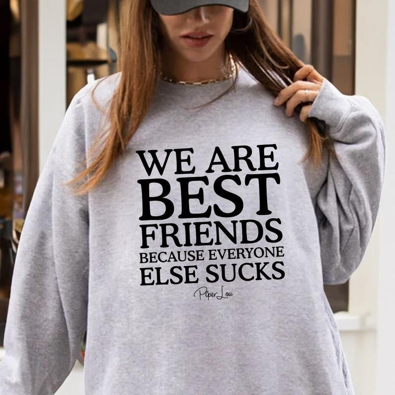 We Are Best Friends Because Everyone Else Sucks Sweatshirt Shirt Hoodie | PrintMintTees.com