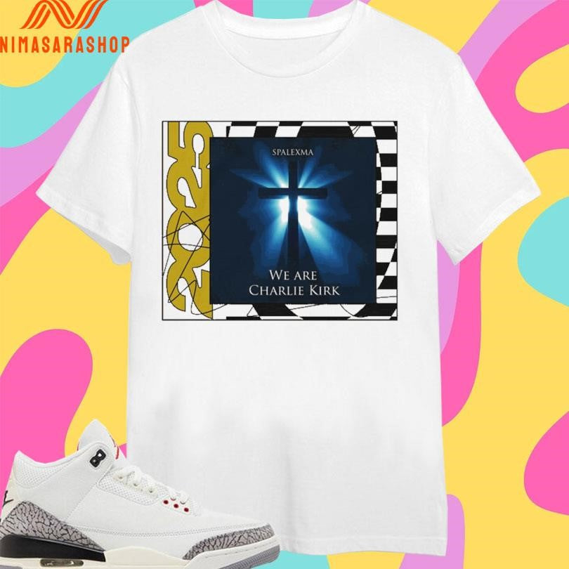 We Are Charlie Kirk Spalexma Album 2025 Shirts