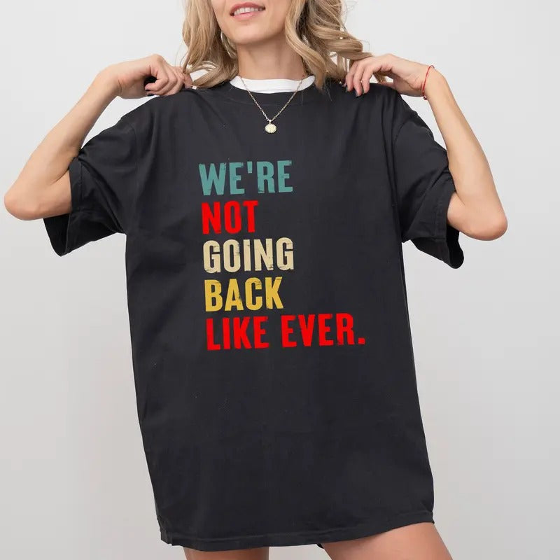We Are Not Going Back Like Ever Tree Shirt, Women Rights Graphic Tee, Equality Unhinged Shirt, Patriotic Shirt For Women,...
