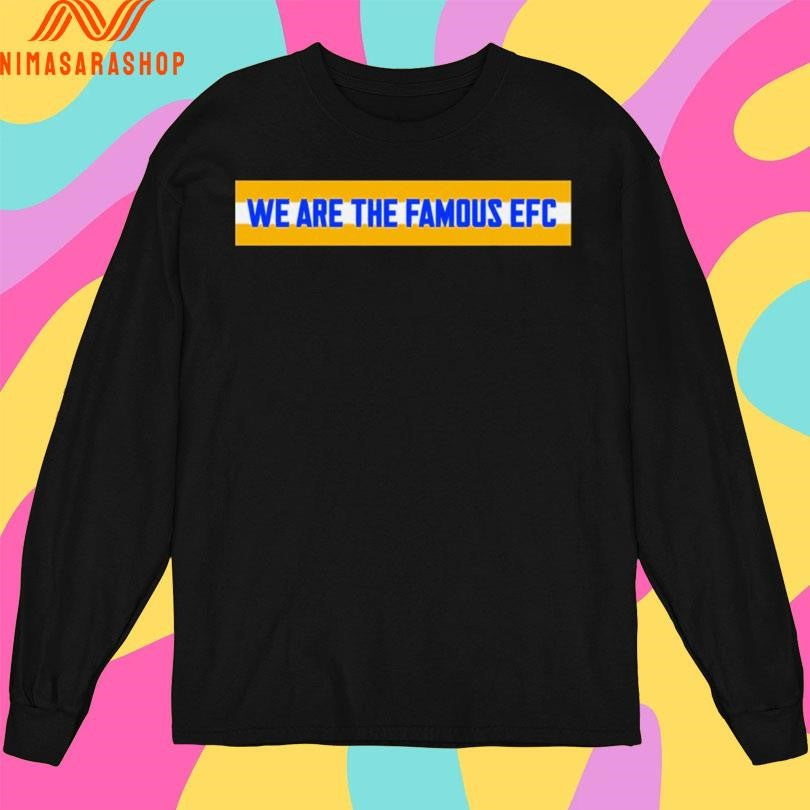 We Are The Famous Efc Shirts