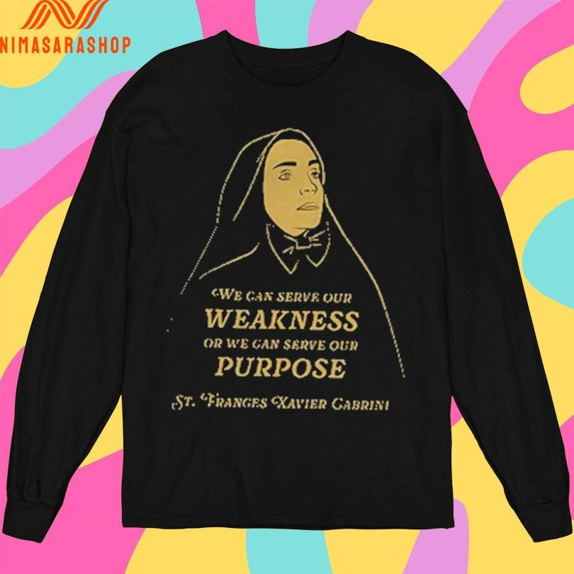 We Can Serve Our Weakness Or We Can Serve Our Purpose St Franges Xavier Gabrini Shirts