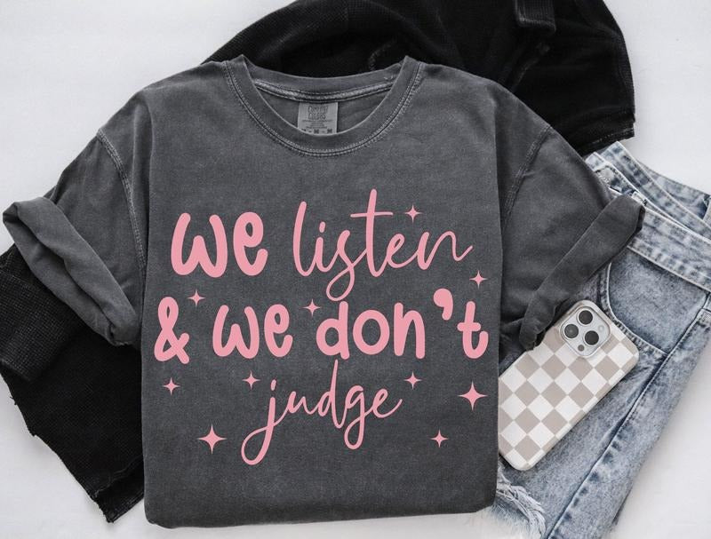 We Listen And We Don't Judge Sweatshirt Funny T-Shirt Viral Tiktok Crewneck Trending Gifts Women's Hoodie | PrintMintTees.com