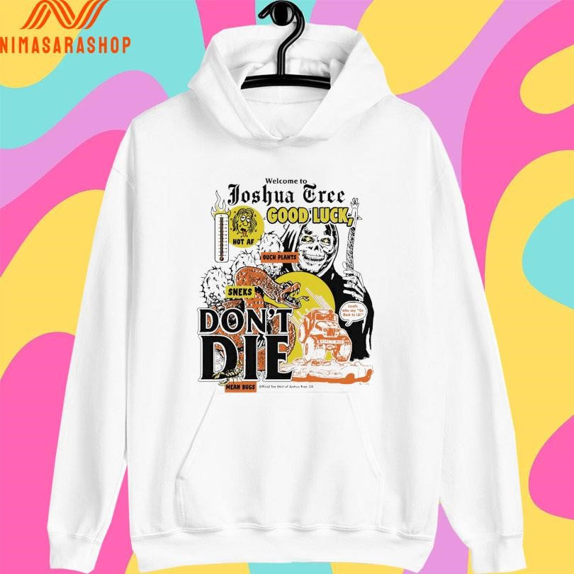 Welcome To Joshua Tree Good Luck Don’t Die Mean Bugs Death And Snake Shirts