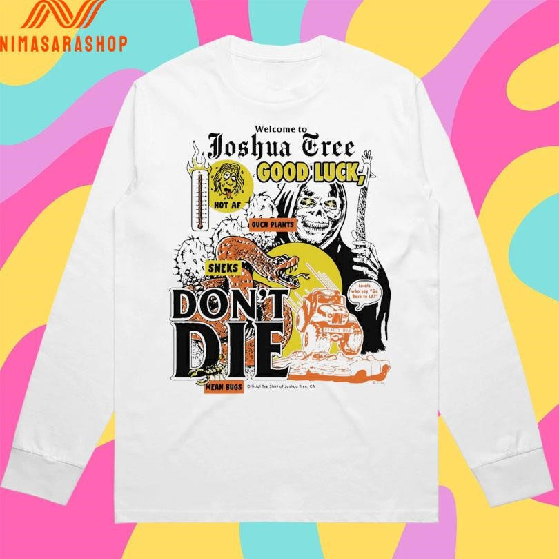 Welcome To Joshua Tree Good Luck Don’t Die Mean Bugs Death And Snake Shirts