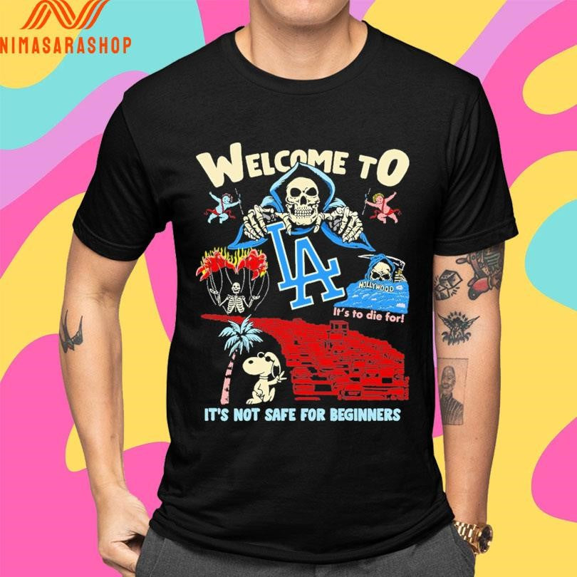 Welcome To La It’s Not Safe For Beginners It’s To Die For Shirts