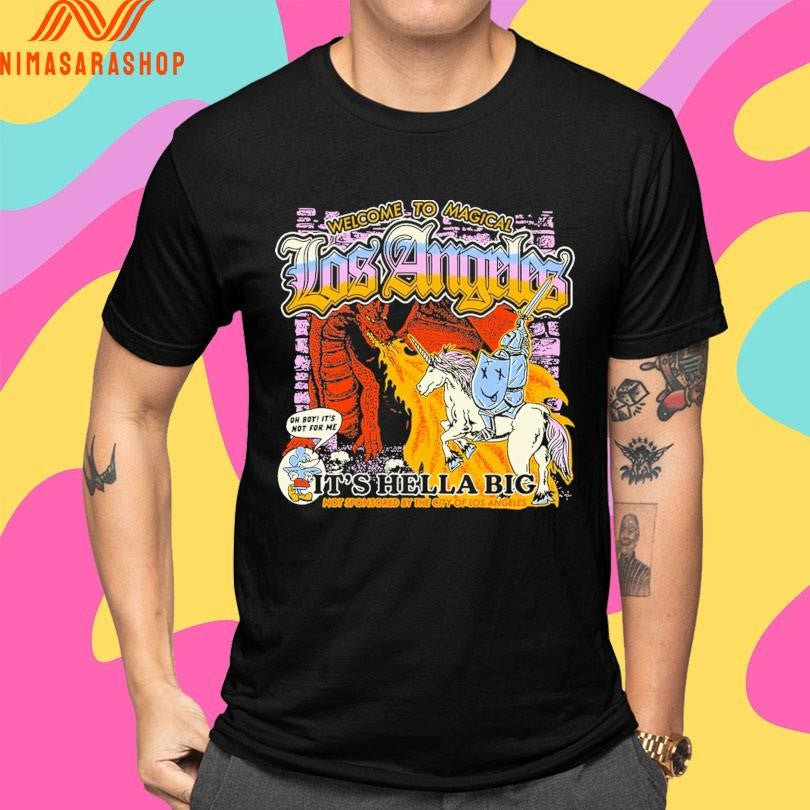Welcome To Magical Los Angeles Is Hella Big Not Sponsored By The City Of Los Angeles Shirts