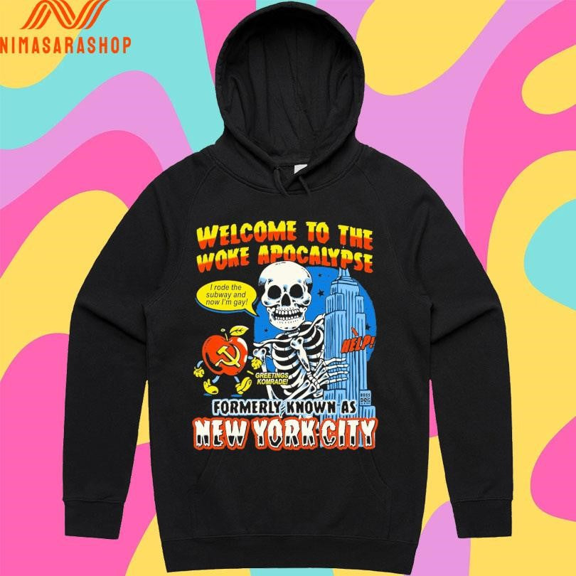 Welcome To The Woke Apocalypse Boss Dog Formerly Known As New York City I Rode The Subway And Now I’m Gay Greetings Komrade Skeleton Shirts