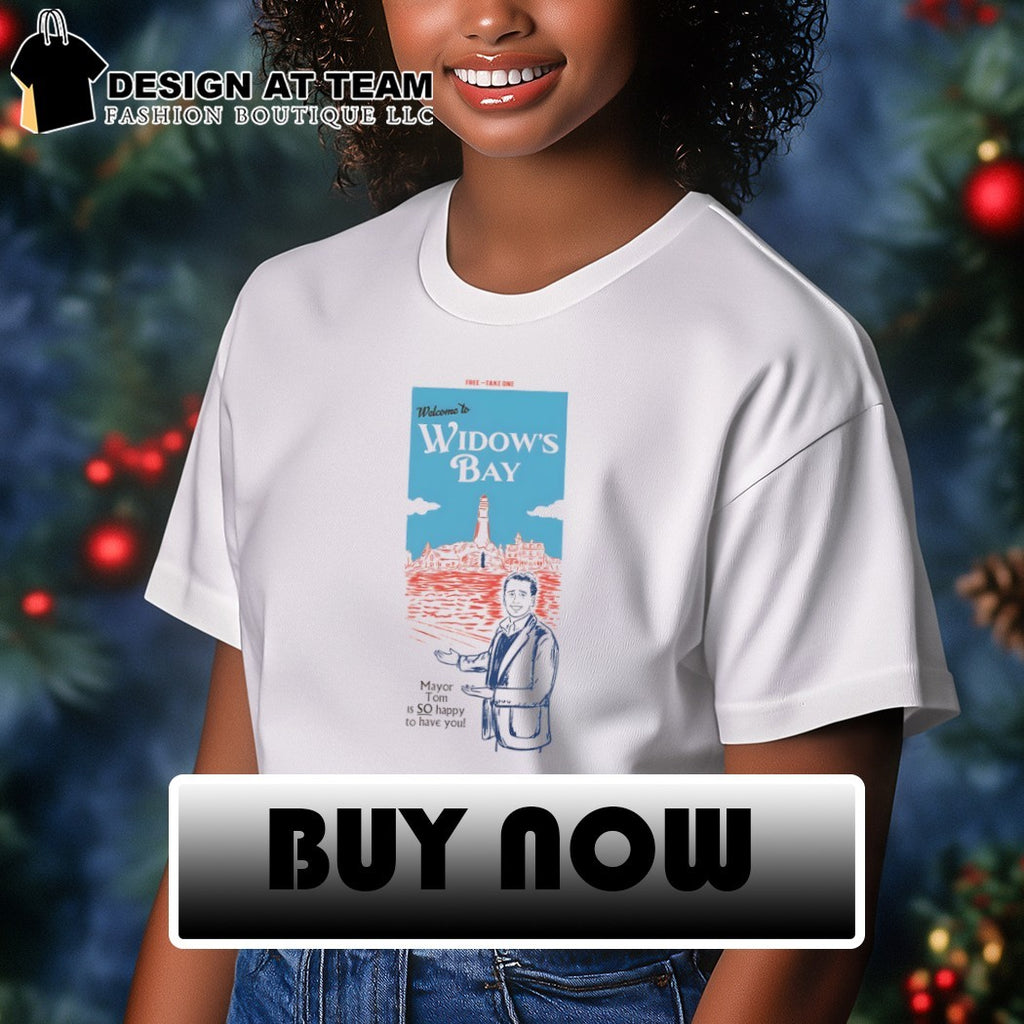 Welcome to Widow’s Bay Mayor Tom is so happy to have you shirt
