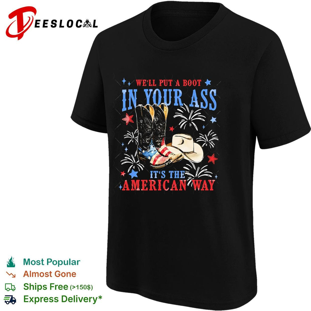 We’ll put a boot in your ass it’s the American way shirt