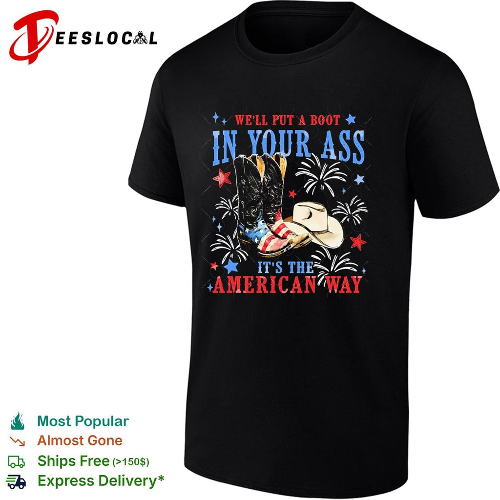 We’ll put a boot in your ass it’s the American way shirt