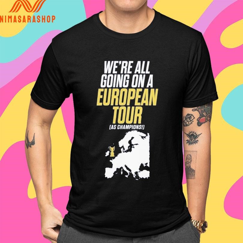 We’re All Going On A European Tour As Champions Shirts