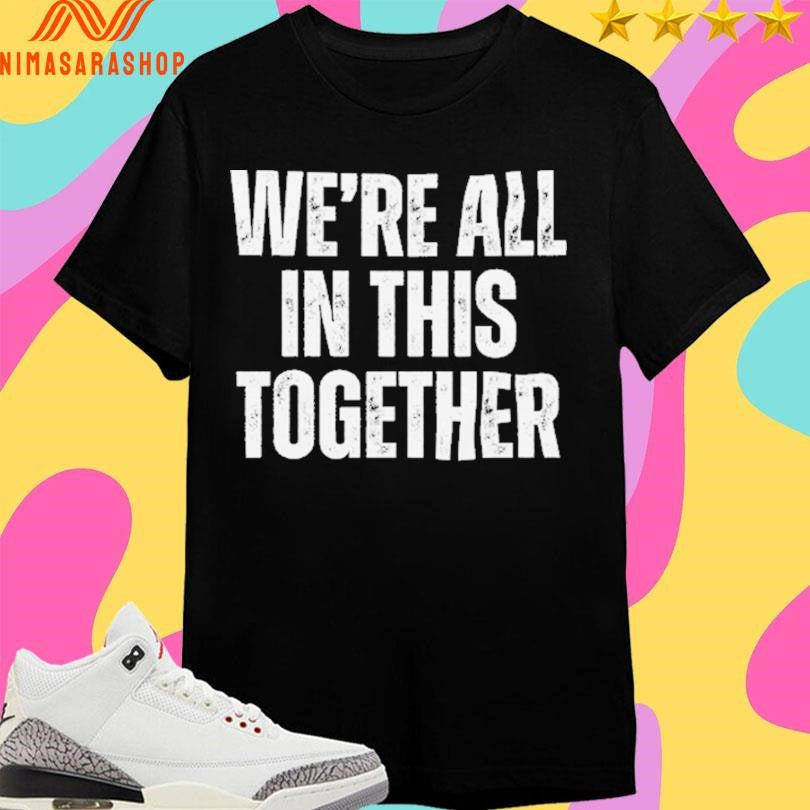 We’re All In This Together Shirts