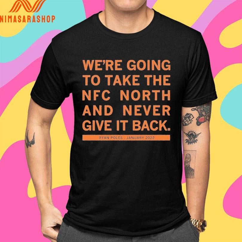 We’re Going To Take The Nfc North And Never Give It Back Ryan Poles January 2022 Shirts