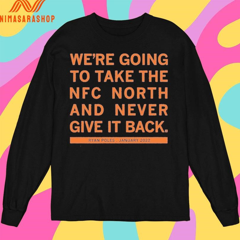We’re Going To Take The Nfc North And Never Give It Back Ryan Poles January 2022 Shirts