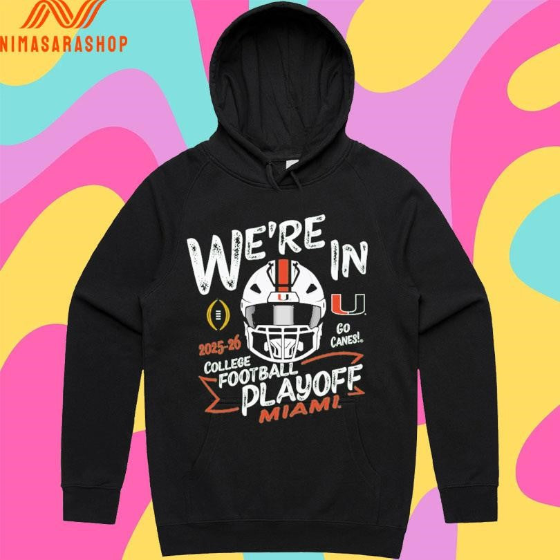 We’re In Go Canes College Football Playoff Miami 2025-2026 Shirts