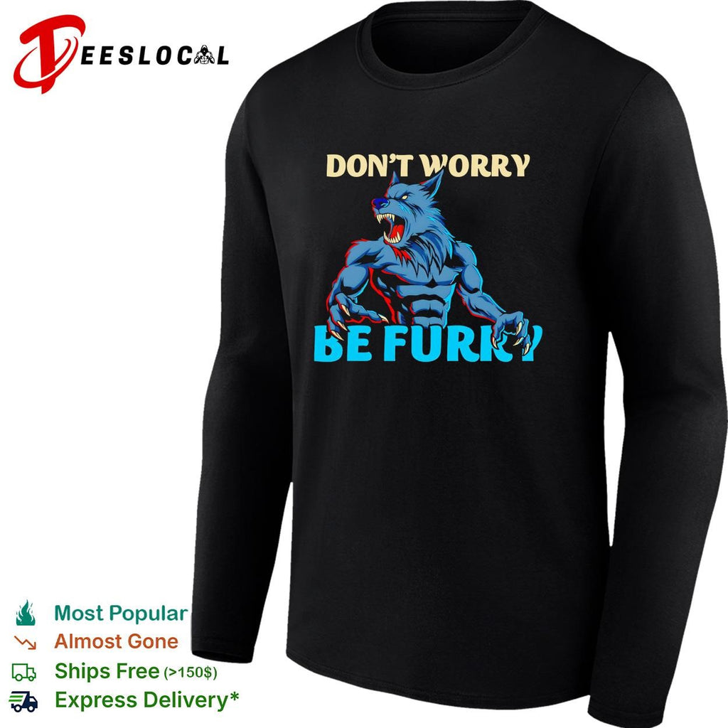 Werewolf monster dont worry be furry shirt
