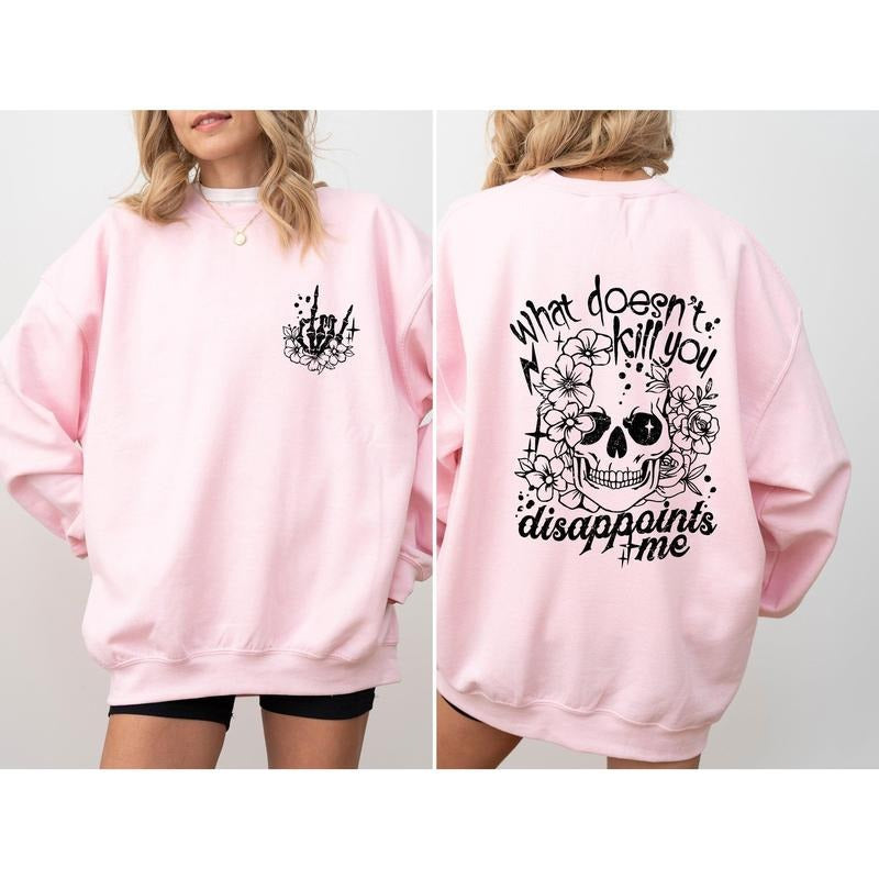 What Doesn't Kill You, Disappoints, Funny, Flowers Sweatshirt, Women's Crew Neck, Crewneck T-Shirts, Hoodie