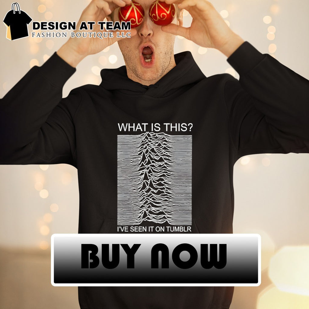 What Is This I’ve Seen It On Tumblr Unknown Pleasures shirt