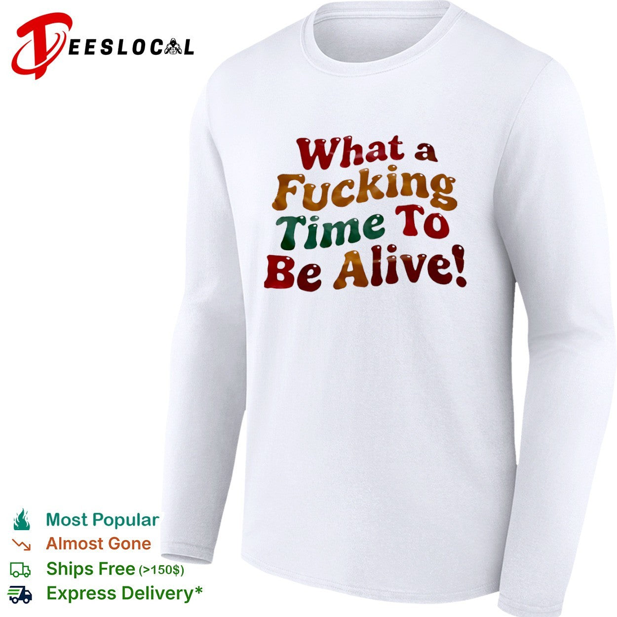 What a fucking time to be alive shirt