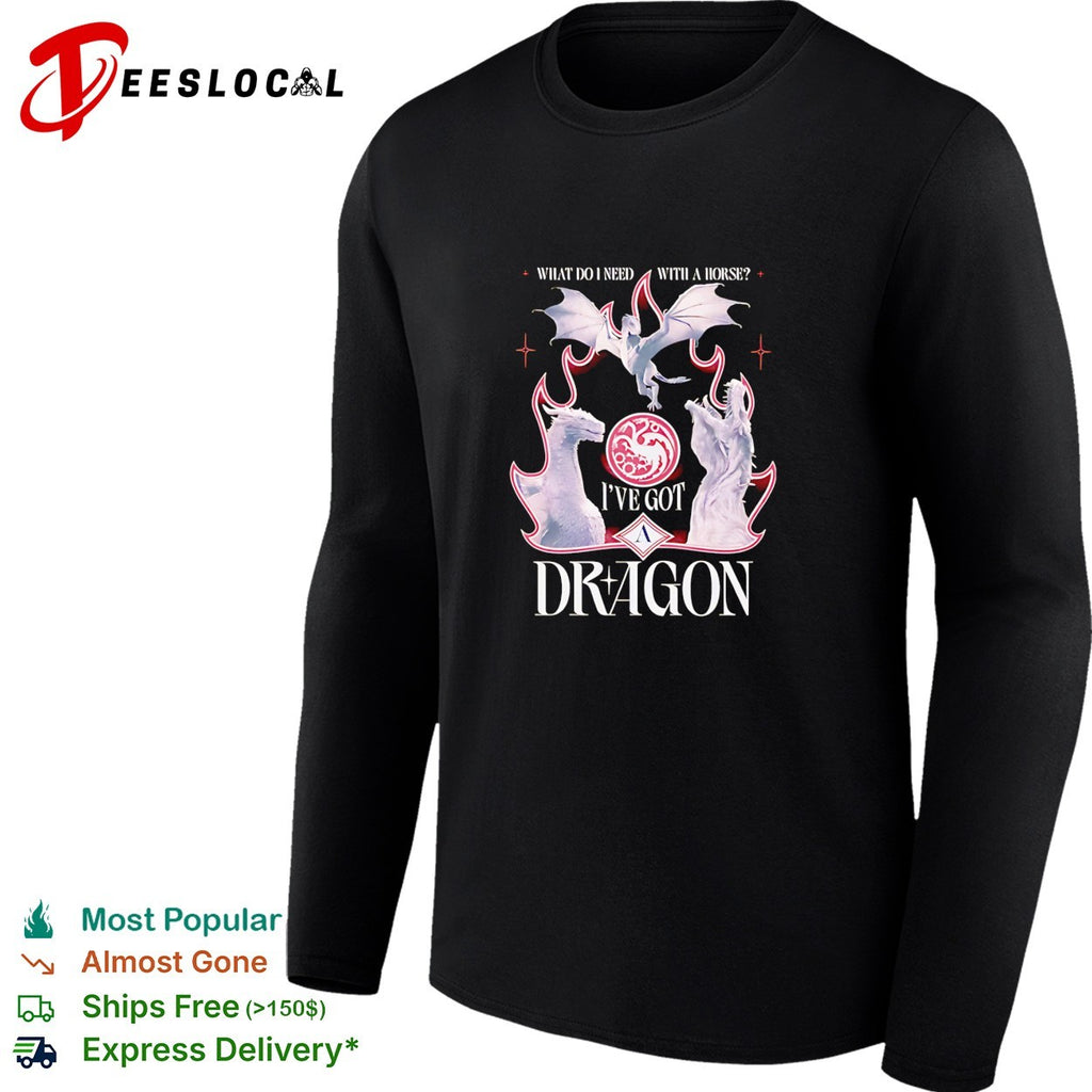 What do I need with a horse I’ve got a dragon shirt