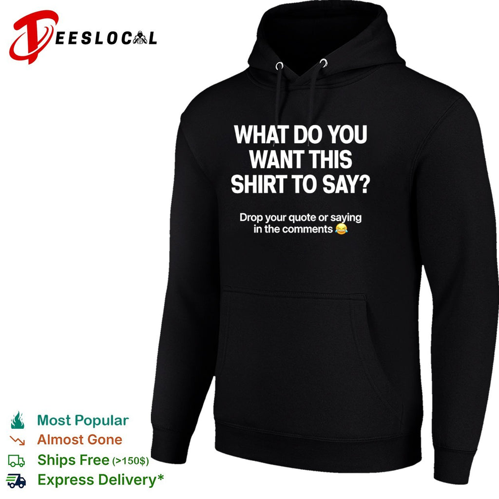 What do you want this shirt to say drop your quote or saying in the comments shirt