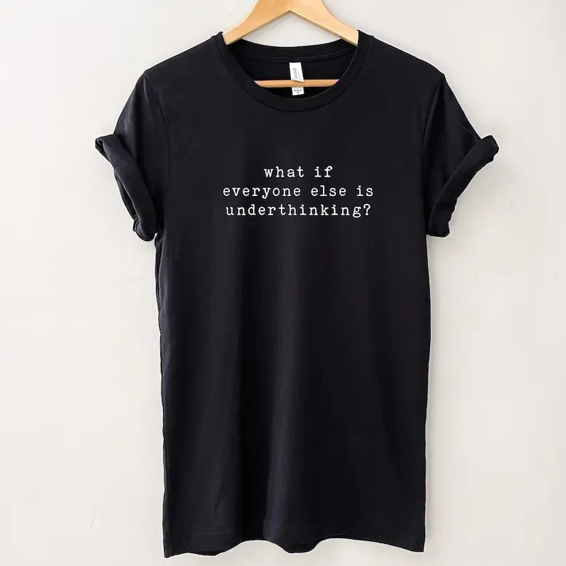 What if everyone else is underthinking Sweatshirt, Hoodie, T-Shirt | PrintMintTees.com