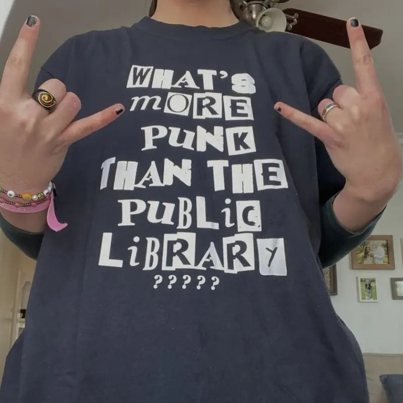 What's More Punk Than The Public Library T-shirt Sweatshirt Hoodie Shirt Menswear Streetwear Top Classic | PrintMintTees.com