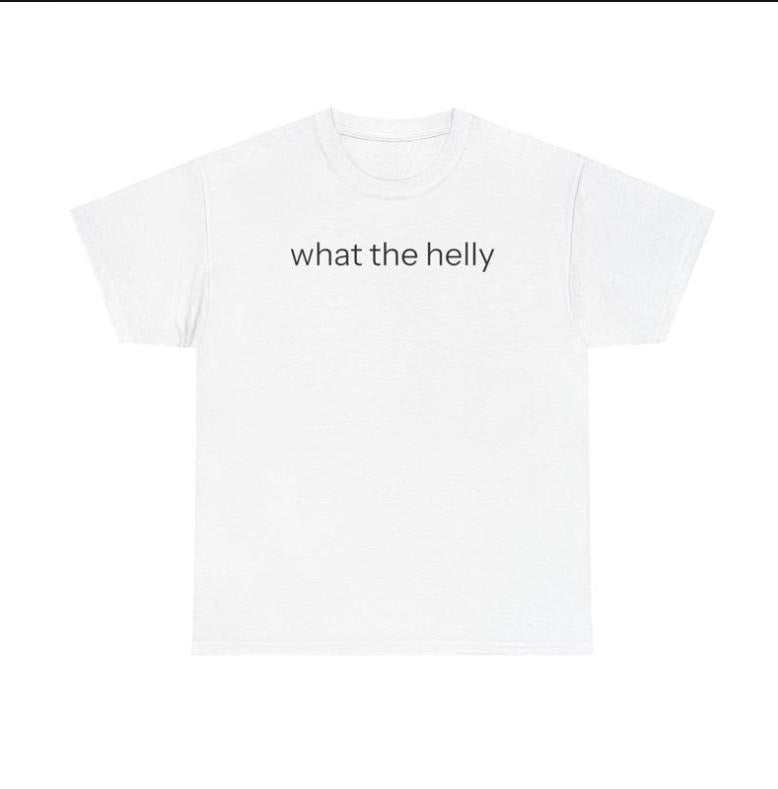 What the Helly Tshirt graphic Tee Shirt Hoodie Sweatshirt | PrintMintTees.com