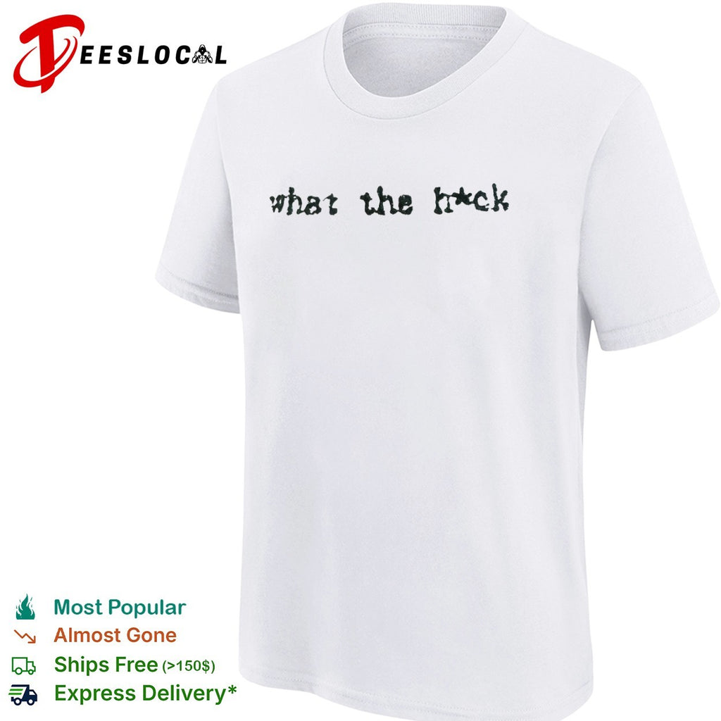 What the hck shirt