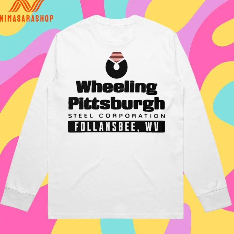 Wheeling Pittsburgh Steel Corporation Follansbee WV Shirts