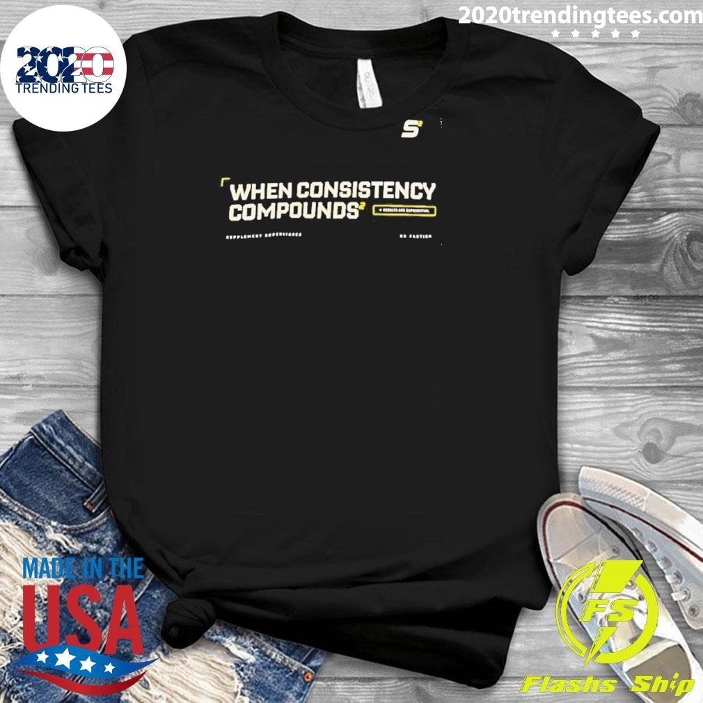 When Consistency Compounds Results Are Exponential Shirt