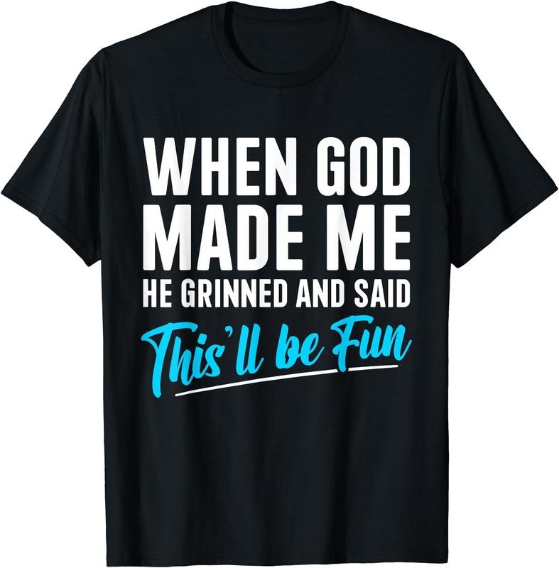 When God Made Me He Grinned and Said This Will Be Fun T-Shirt | Unisex Cotton Tee Gift, Crewneck, Short Sleeve Hoodie...
