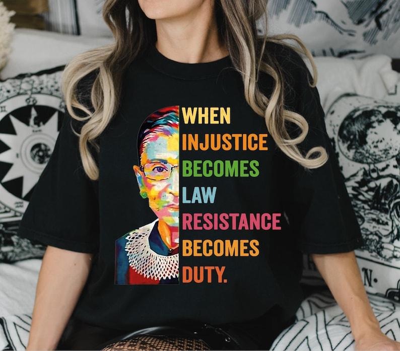 When Injustice Becomes Law Resistance Becomes Duty Tshirt, Ruth Bader Ginsburg Tee, Reproductive Right, Feminist Shirt...