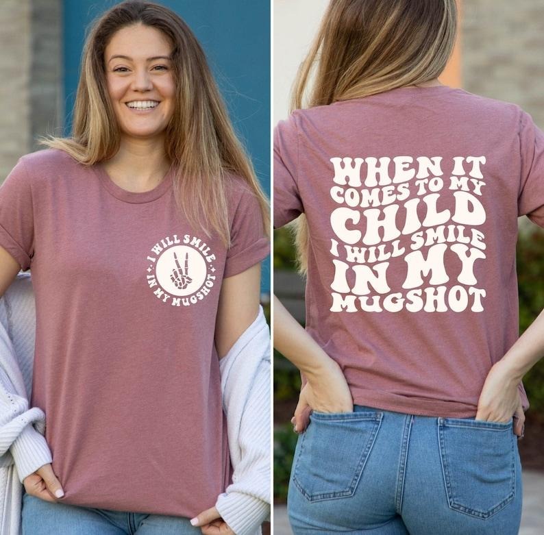 When It Comes To My Child I Will Smile In My Mugshot Shirt, Funny Mom T-Shirt, Back And Front Mom Shirts, Mom Quotes Tee,...