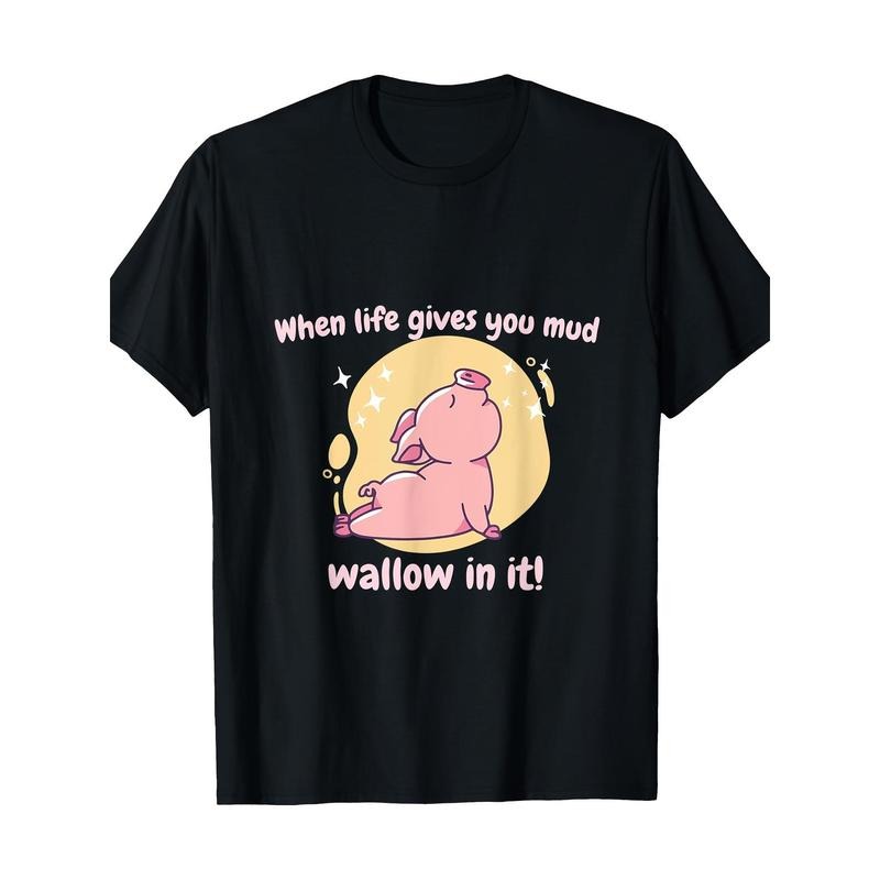 When Life Gives You Mud Wallow In It! Cute Funny Pig Present T-Shirt, 100% Cotton, made in usa Hoodie Sweatshirt