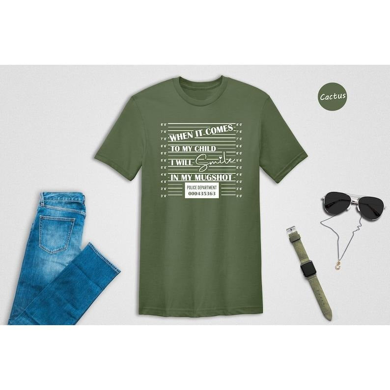When it Comes to My Child I Will Smile in My Mugshot Shirt, Mom Life Shirt, Mom Lover Shirt, Dad Life Shirt, Best Dad...