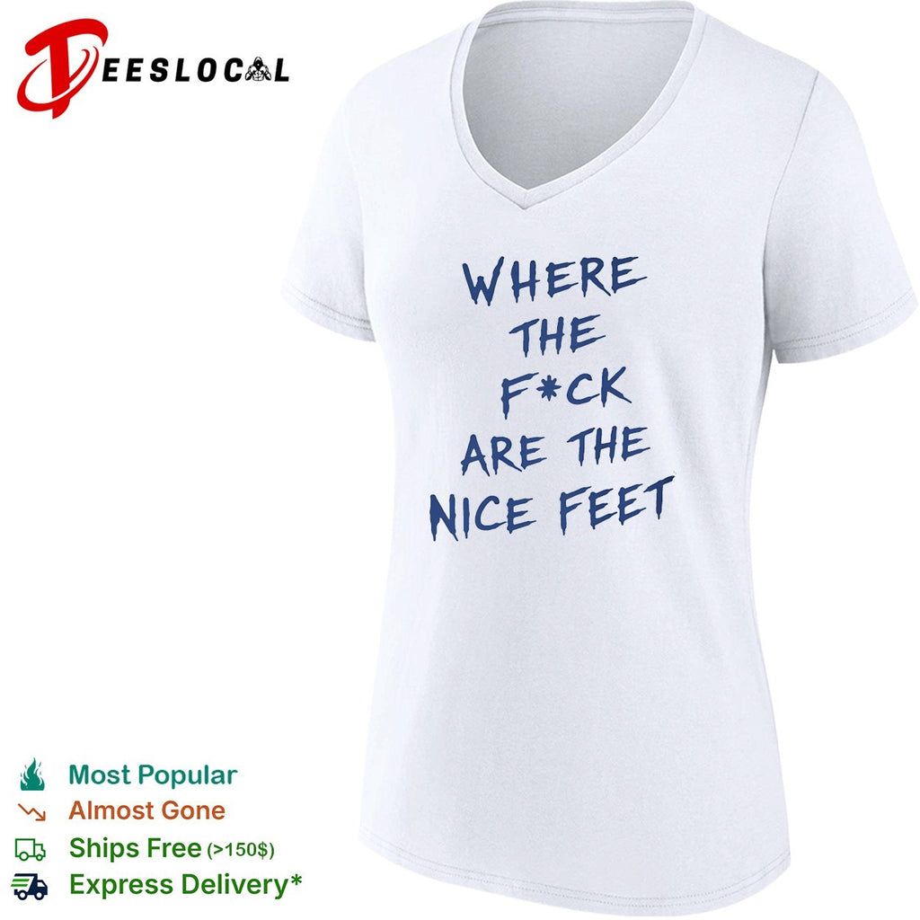 Where the fuck are the nice feet shirt