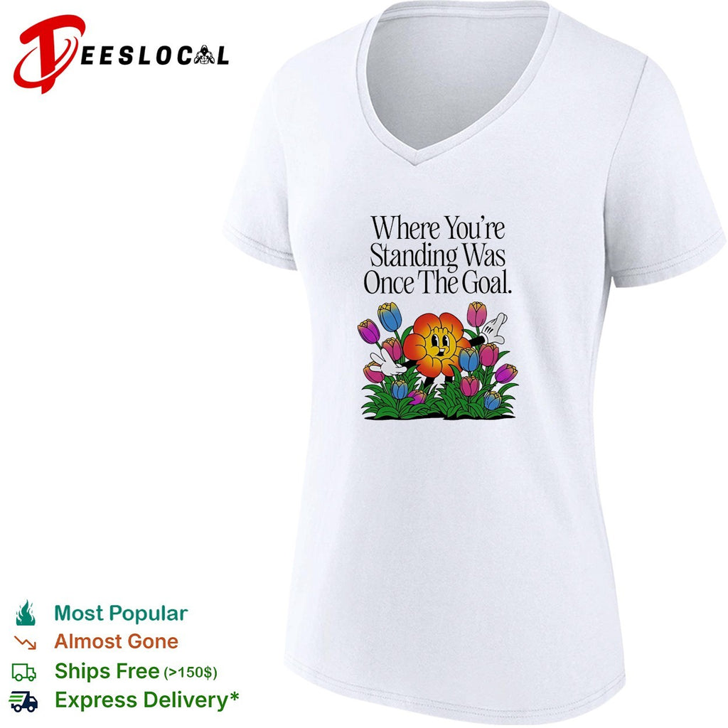 Where you’re standing was once the goal flower cartoon shirt