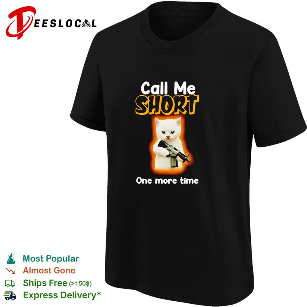 White kitten angry pet rifle call me short one more time shirt