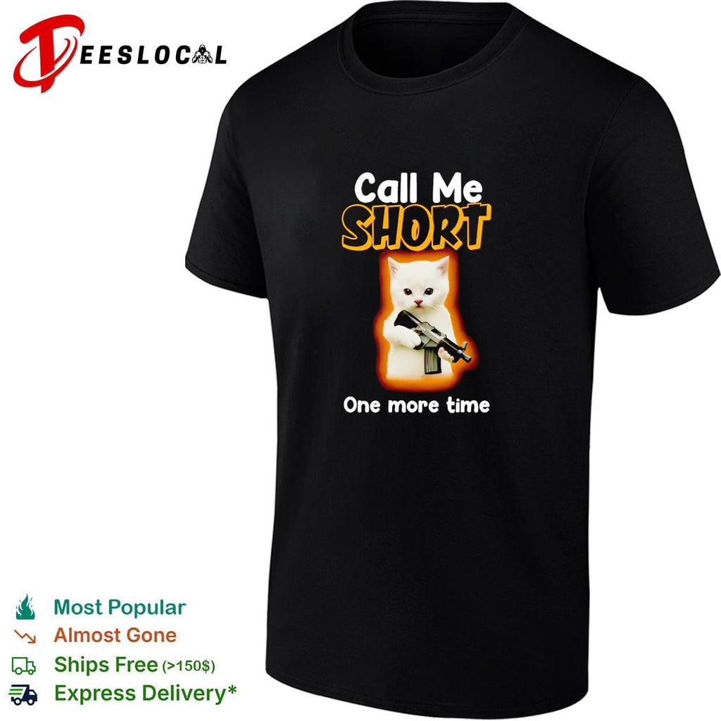 White kitten angry pet rifle call me short one more time shirt