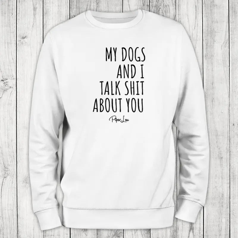 My Dogs I Talk Sh*T About You Proudly Printed USA Gray White #Sassy #Cute #Sarcasm #Dogs T-Shirts, Hoodie, Sweatshirt