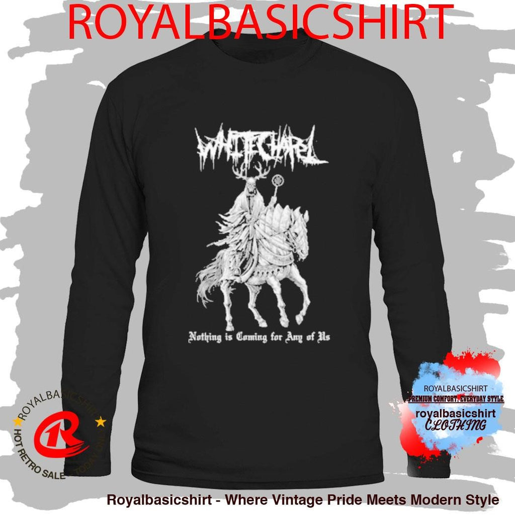Whitechapel Band Horse Nothing Is Coming For Any Of US T-Shirt