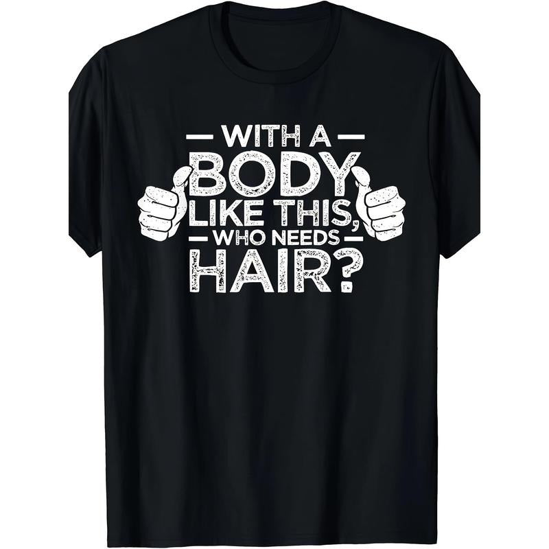 Who needs a hair shirt for a bald man dad gift t-shirt for a body like this made in usa Hoodie Sweatshirt | PrintMintTees.com