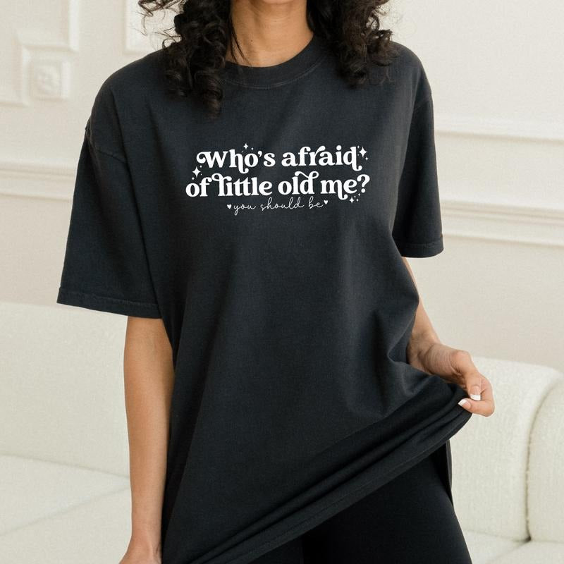 Who's Afraid Of Little Old Me? Shirt, Funny Gift , Poet Tee, Women's Graphic Tee Full Color Print Hoodie Sweatshirt