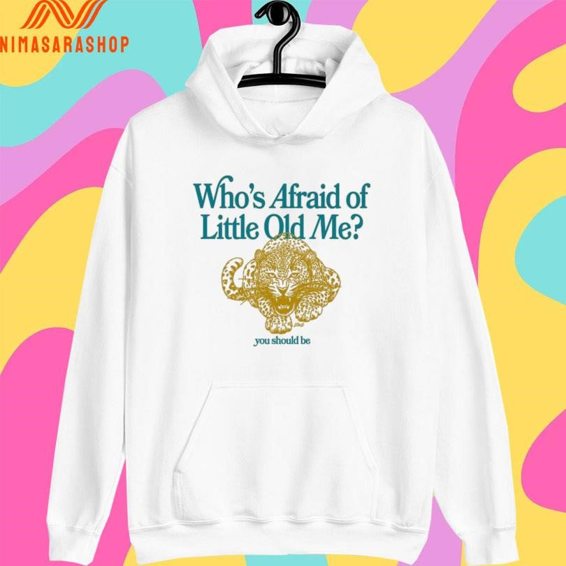 Who’s Afraid Of Little Old Me You Should Be Panther Shirts