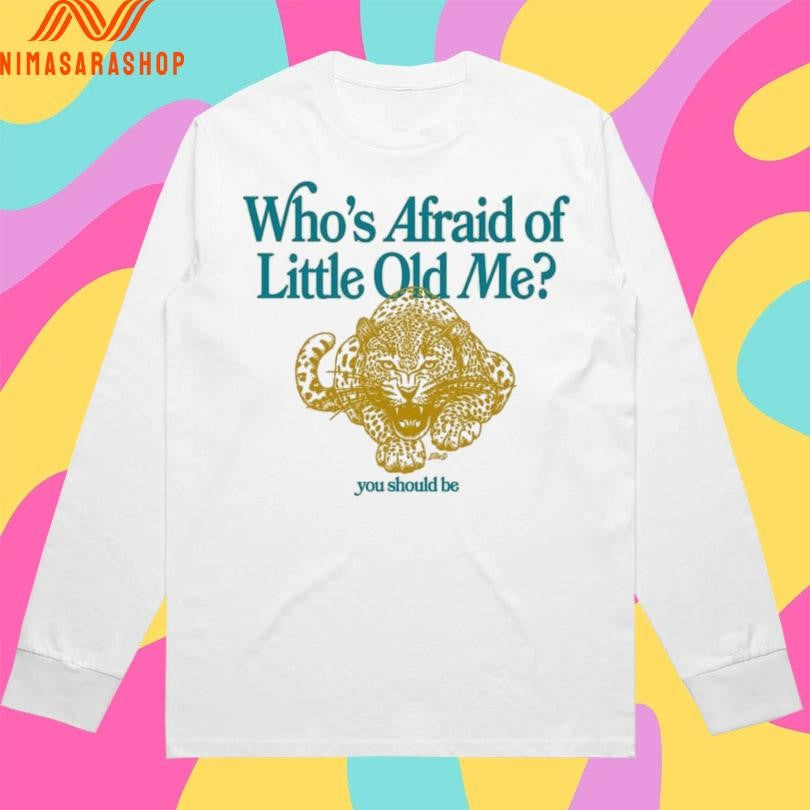 Who’s Afraid Of Little Old Me You Should Be Panther Shirts
