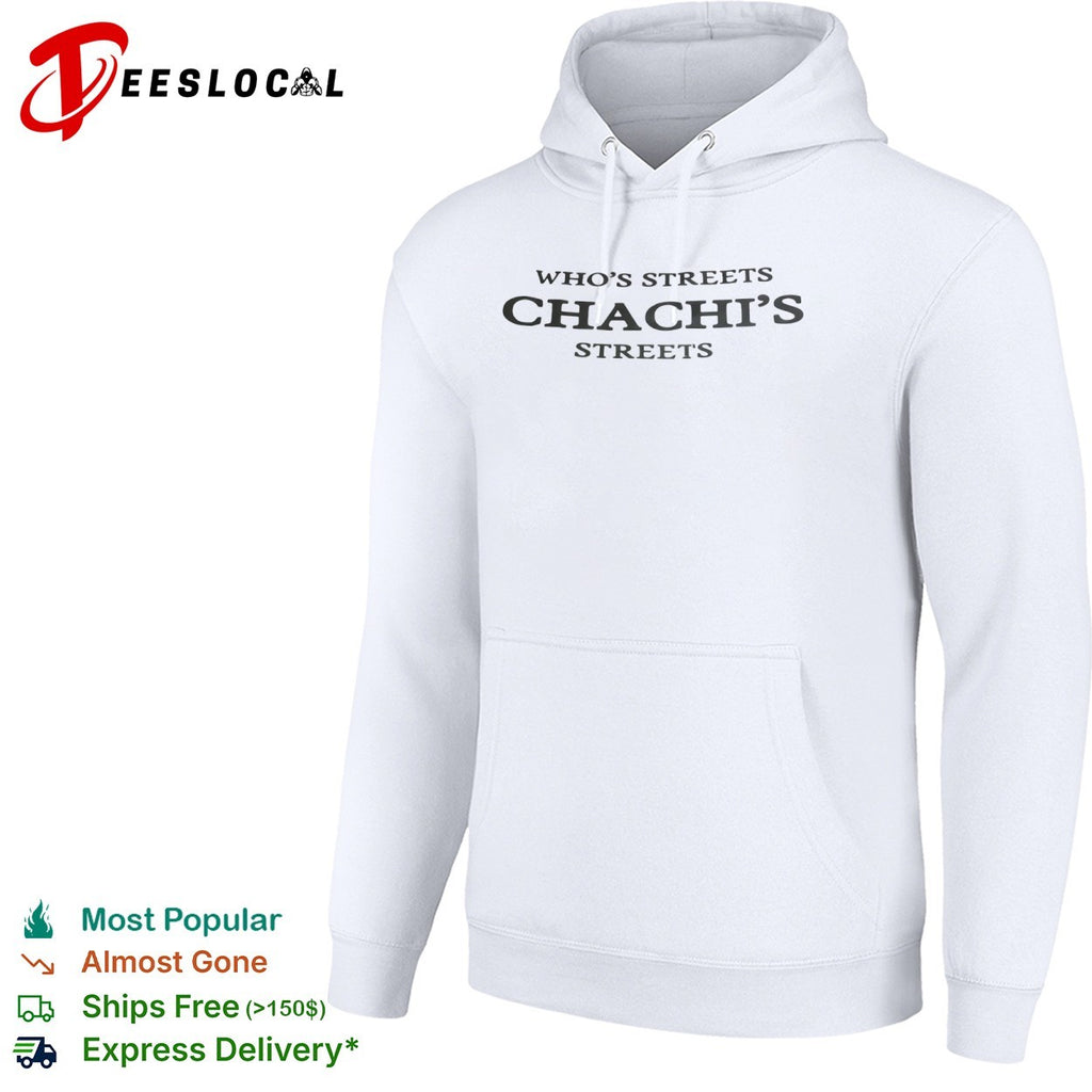 Whos Streets Chachis Streets shirt