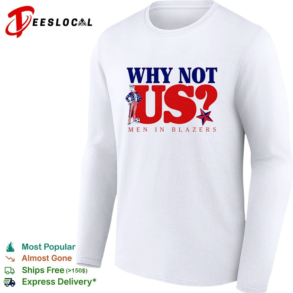 Why Not Us Men in Blazers Uncle Sam Soccer Patriotic USA Stars shirt